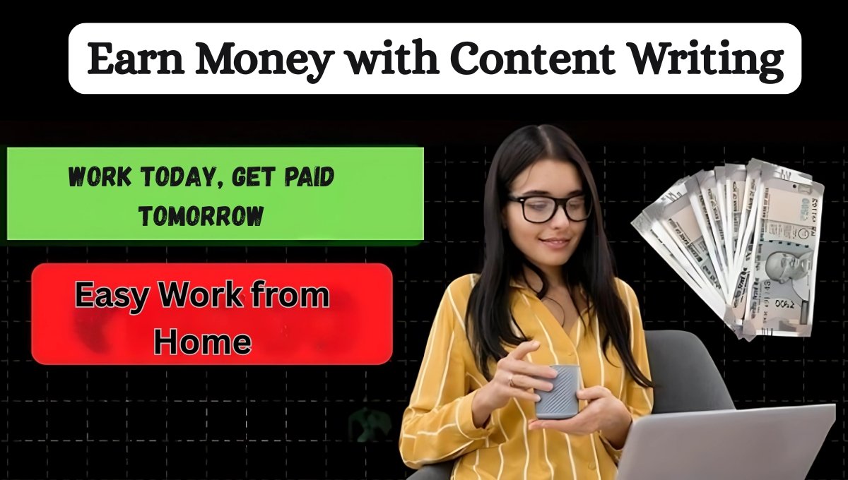 Earn Money with Content Writing: Work Today, Get Paid Tomorrow, Easy Work from Home